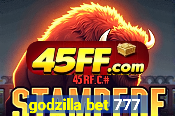 godzilla bet 777